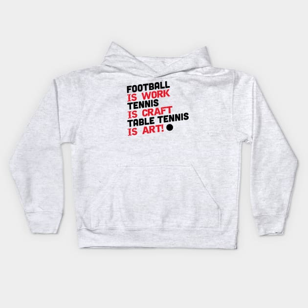 Football is work, tennis is craft, table tennis is art (black) Kids Hoodie by nektarinchen